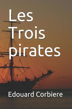 Les Trois Pirates de Edouard Corbiere