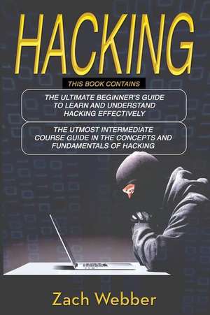 Hacking: 2 Books in 1; Beginners and Intermediate Guide in Hacking de Zach Webber