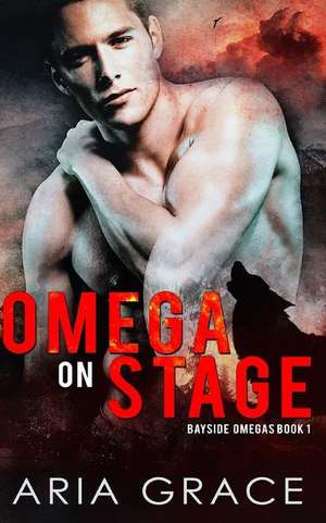 Omega on Stage: Alpha/Omega Mpreg with Shifters de Aria Grace