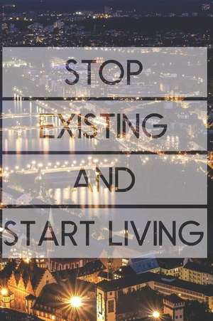 Stop Existing and Start Living: Motivational Notebook (110 Pages, Lined, 6 X 9) de Inspiring Notebooks