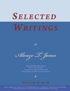 Selected Writings of Alonzo T. Jones, Vol. 4 of 4: Words of the Pioneer Adventists de Alonzo T. Jones