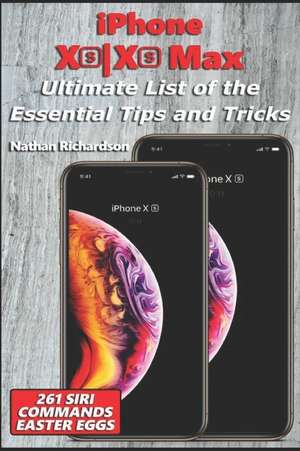 iPhone Xsxs Max - Ultimate List of the Essential Tips and Tricks (261 Siri Commands/Easter Eggs) de Nathan Richardson