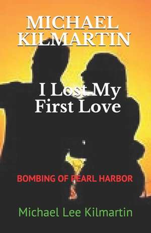 I Lost My First Love: First Edition de Michael Lee Kilmartin