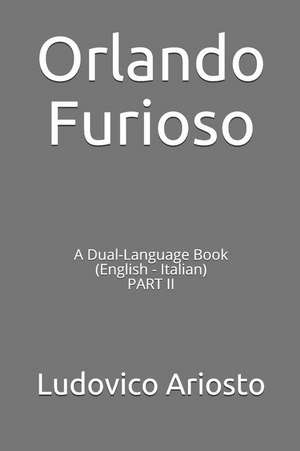 Orlando Furioso: A Dual-Language Book (English - Italian) Part II de Ludovico Ariosto