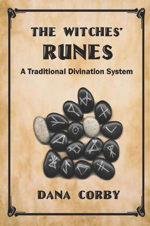 The Witches' Runes: A Traditional Divination System de Dana Corby