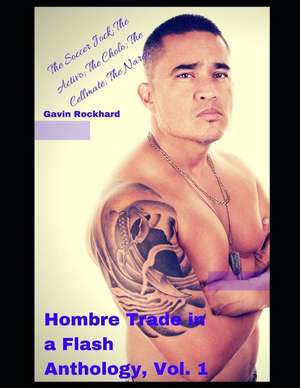 Hombre Trade in a Flash Anthology, Vol. 1: The Soccer Jock; The Activo; The Cholo; The Cellmate; The Narco de Gavin Rockhard