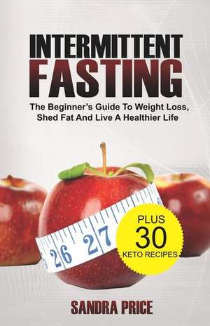 Intermittent Fasting: The Beginner de Sandra Price