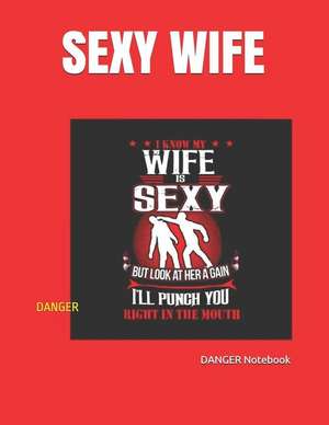 Sexy Wife: Danger de Danger Notebook