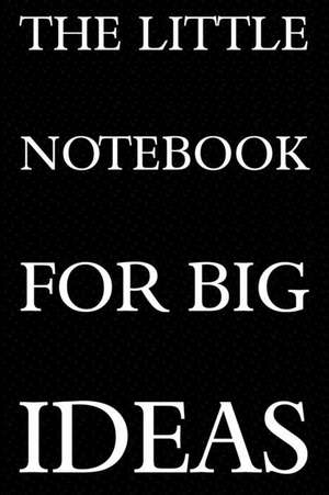 The Little Notebook for Big Ideas: Motivational Journal 110 Pages, Lined, 6 X 9 de Daily Notebooks