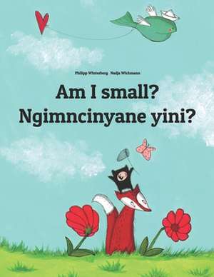 Am I small? Ngimncinyane yini? de Nadja Wichmann