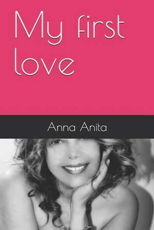 My first love de Anna Anita