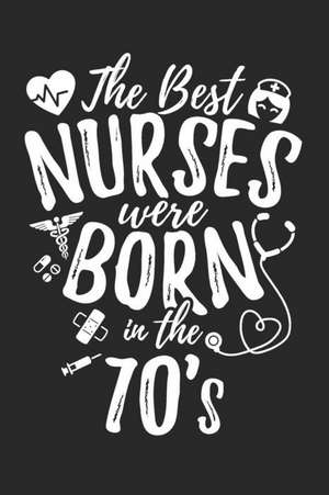 The Best Nurses Were Born In The 70's: Blank Lined Journal Notebook To Write In de Colleen Simmons