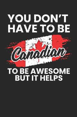 You Don't Have To Be Canadian To Be Awesome But It Helps: Blank Lined Notebook Journal For Kids V2 de Adley Mitchell