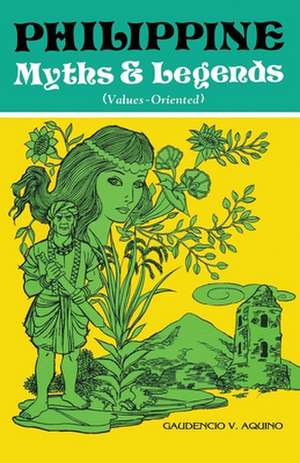 PHILIPPINE Myths & Legends (Values-Oriented) de Gaudencio V. Aquino