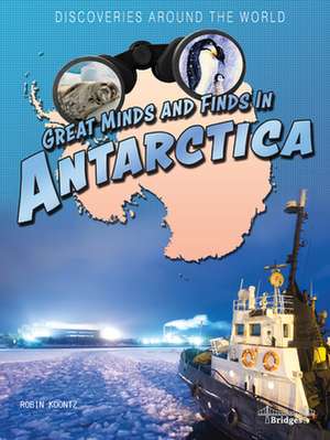 Great Minds and Finds in Antarctica de Koontz