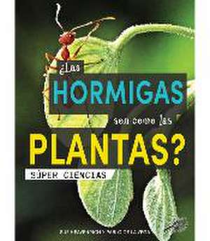 ¿Las Hormigas Son Como Las Plantas? de Sue Heavenrich