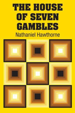 The House of Seven Gambles de Nathaniel Hawthorne