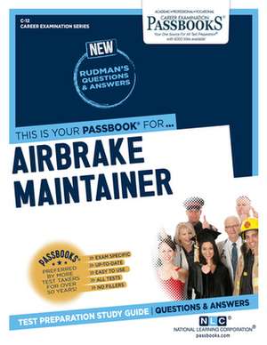 Airbrake Maintainer (C-12): Passbooks Study Guide Volume 12 de National Learning Corporation