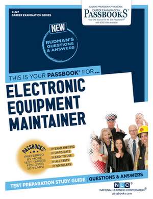 Electronic Equipment Maintainer (C-227): Passbooks Study Guide Volume 227 de National Learning Corporation