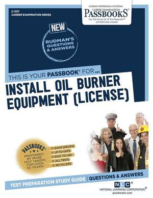 Install Oil Burner Equipment (License) (C-1317): Passbooks Study Guide Volume 1317 de National Learning Corporation