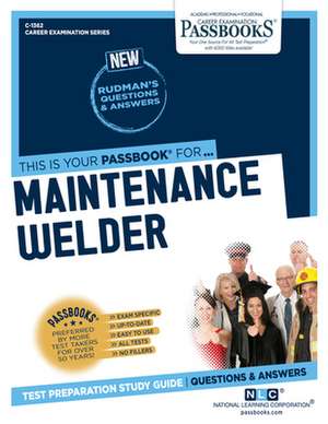 Maintenance Welder (C-1362): Passbooks Study Guide Volume 1362 de National Learning Corporation