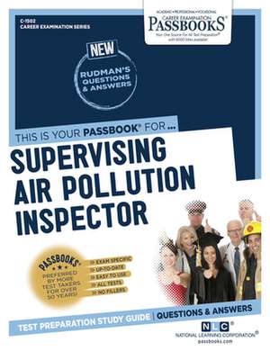 Supervising Air Pollution Inspector (C-1502): Passbooks Study Guide Volume 1502 de National Learning Corporation