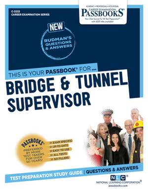 Bridge & Tunnel Supervisor (C-2222): Passbooks Study Guide Volume 2222 de National Learning Corporation