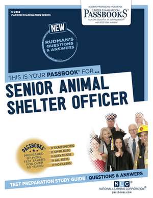 Senior Animal Shelter Officer (C-2362): Passbooks Study Guide Volume 2362 de National Learning Corporation