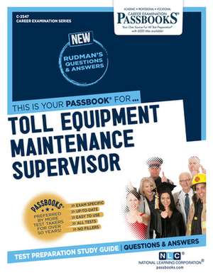 Toll Equipment Maintenance Supervisor (C-2547): Passbooks Study Guide Volume 2547 de National Learning Corporation