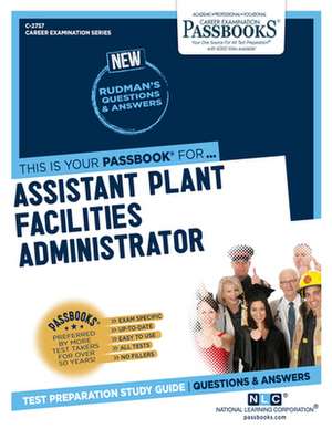 Assistant Plant Facilities Administrator (C-2757): Passbooks Study Guide Volume 2757 de National Learning Corporation