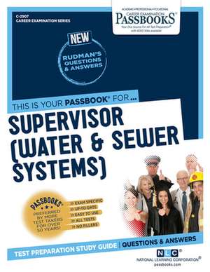 Supervisor (Water & Sewer Systems) (C-2907): Passbooks Study Guide Volume 2907 de National Learning Corporation