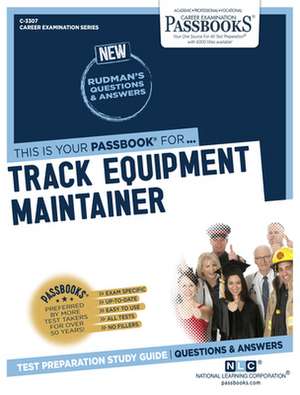 Track Equipment Maintainer (C-3307): Passbooks Study Guide Volume 3307 de National Learning Corporation