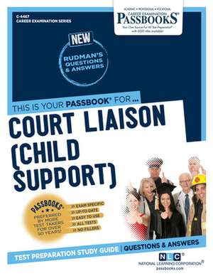 Court Liaison (Child Support) (C-4467): Passbooks Study Guide Volume 4467 de National Learning Corporation