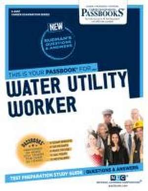 Water Utility Worker (C-4557): Passbooks Study Guide Volume 4557 de National Learning Corporation