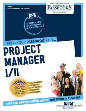 Project Manager I/II (C-4587): Passbooks Study Guide Volume 4587 de National Learning Corporation