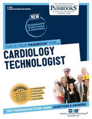 Cardiology Technologist (C-4682): Passbooks Study Guide Volume 4682 de National Learning Corporation