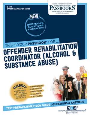 Offender Rehabilitation Coordinator (Alcohol & Substance Abuse) (C-4717): Passbooks Study Guide Volume 4717 de National Learning Corporation