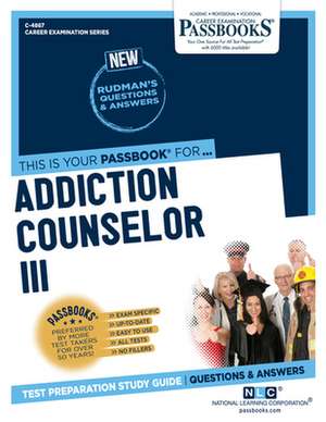 Addiction Counselor III (C-4867): Passbooks Study Guide Volume 4867 de National Learning Corporation