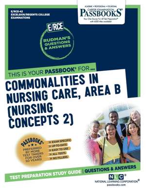 Commonalities in Nursing Care, Area B (Nursing Concepts 2) (Rce-42): Passbooks Study Guide Volume 42 de National Learning Corporation