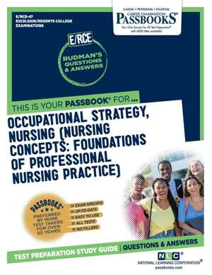 Occupational Strategy, Nursing (Nursing Concepts: Foundations of Professional Nursing Practice) (Rce-47): Passbooks Study Guide Volume 47 de National Learning Corporation