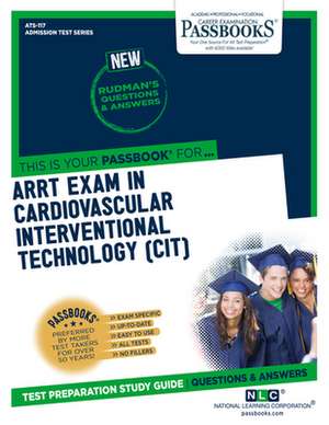 Arrt Examination in Cardiovascular-Interventional Technology (Cit) (Ats-117): Passbooks Study Guide Volume 117 de National Learning Corporation