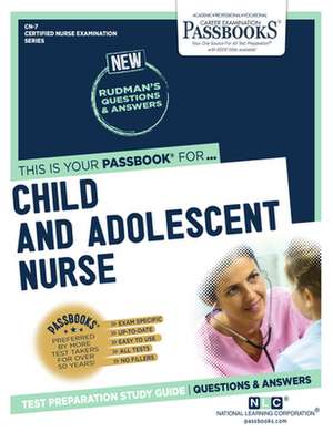 Child and Adolescent Nurse (Cn-7): Passbooks Study Guide Volume 7 de National Learning Corporation