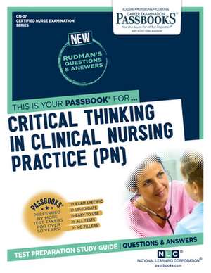 Critical Thinking in Clinical Nursing Practice (Pn) (Cn-37): Passbooks Study Guide Volume 37 de National Learning Corporation