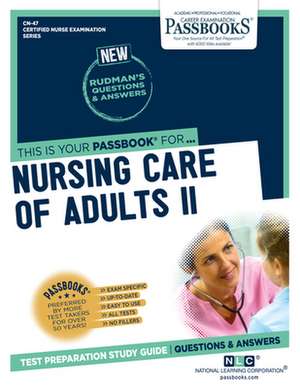 Nursing Care of Adults II (Cn-47): Passbooks Study Guide Volume 47 de National Learning Corporation