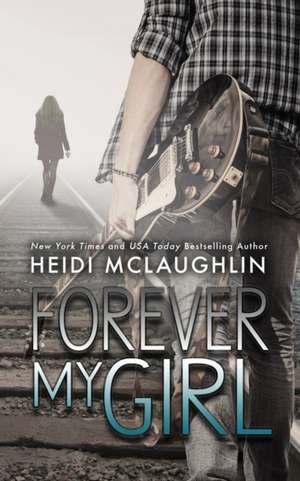 Forever My Girl de Heidi Mclaughlin