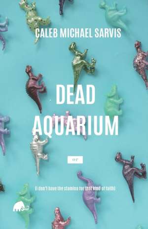Dead Aquarium de Caleb Michael Sarvis