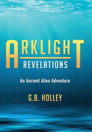 Arklight Revelations de G B Holley