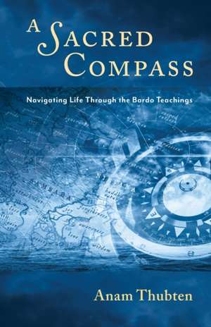 A Sacred Compass de Anam Thubten