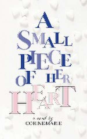 A Small Piece Of Her Heart de Corine Marie