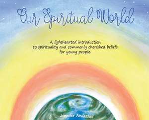 Our Spiritual World de Jennifer Ann Marie Anderegg